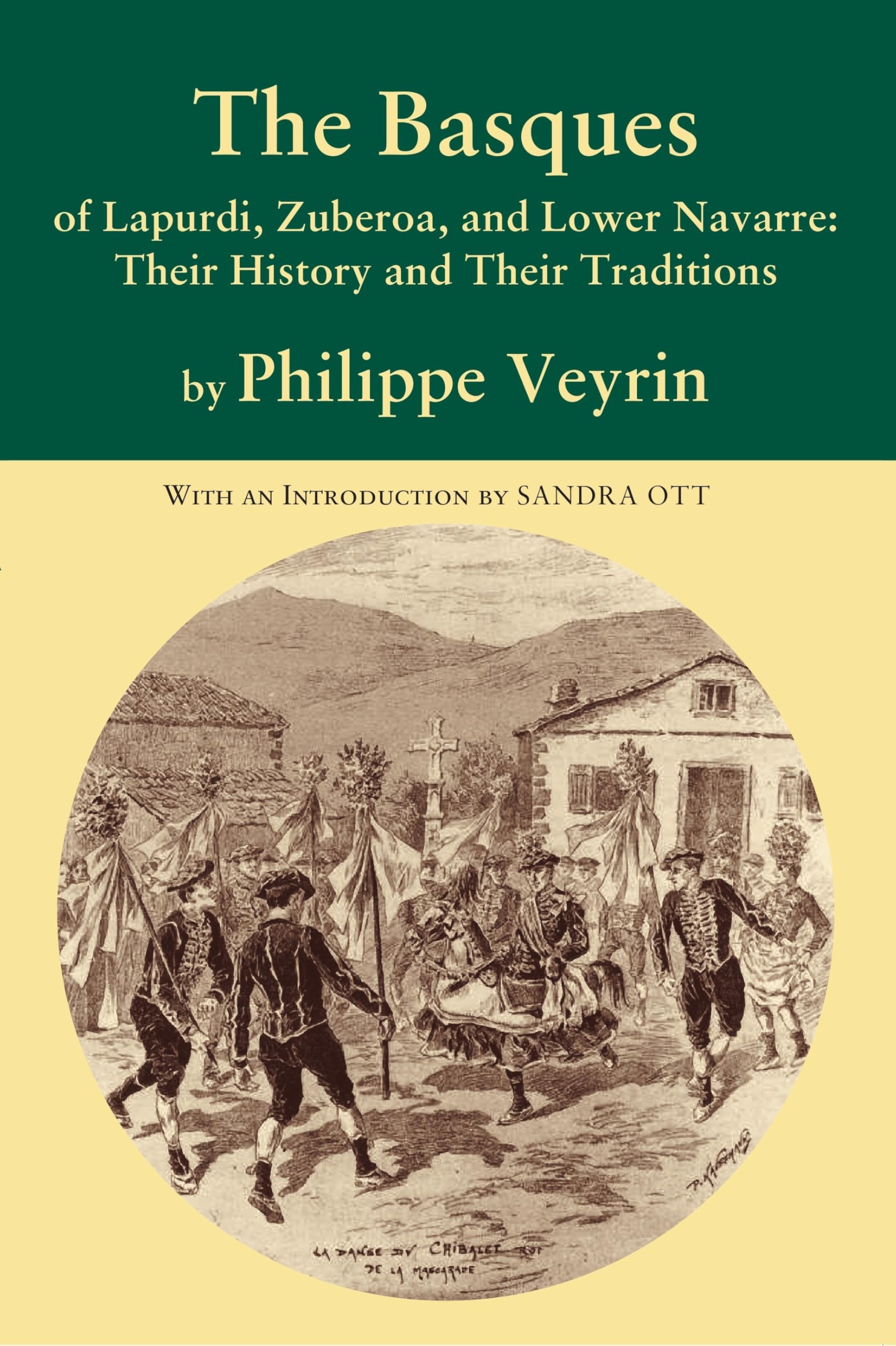 The Basques of Lapurdi, Zuberoa, and Nafarroa Beherea: Their History and Their Traditions (Basque Classics) Politics & History