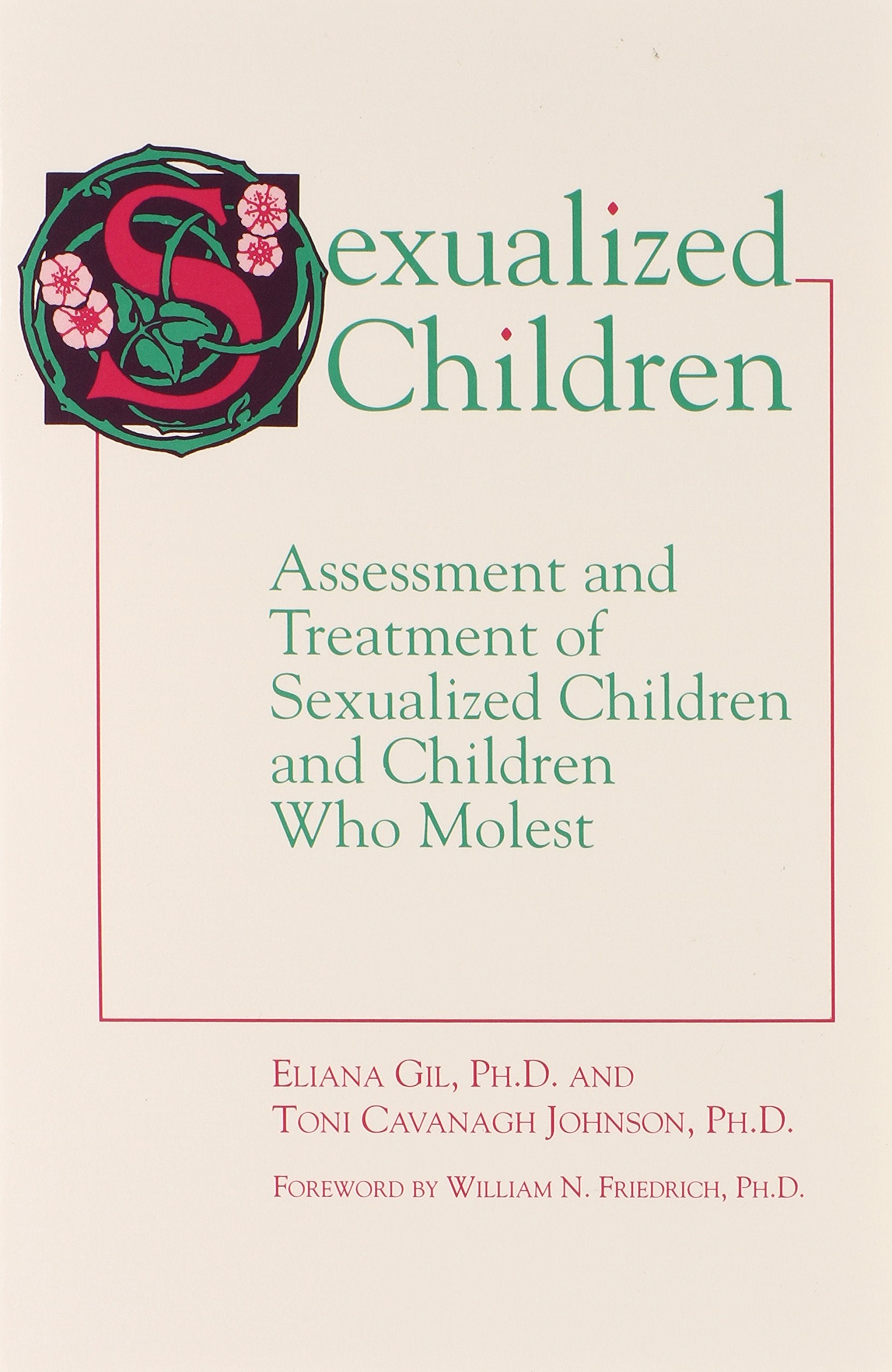 Sexualized Children: Assessment and Treatment of Sexualized Children and Children Who Molest Parents & Children