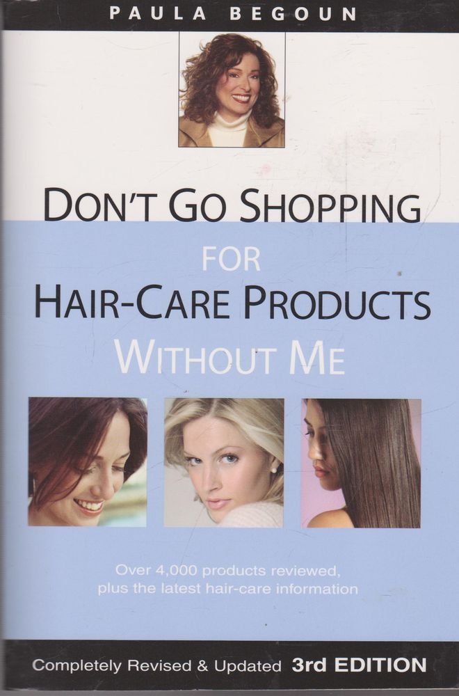 Don't Go Shopping for Hair-Care Products Without Me: Over 4,000 Products Reviewed, Plus the Latest Hair-Care Information Leisure, Home & Garden