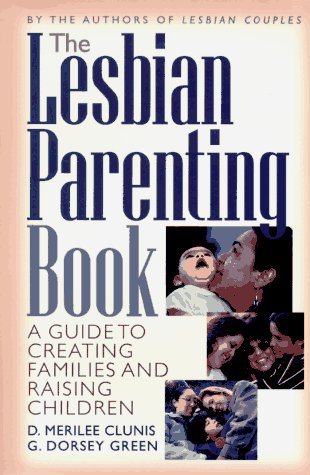 The DEL-Lesbian Parenting Book: A Guide to Creating Families and Raising Children: A Guide to Creating Families and Raising Them Partnership & Love