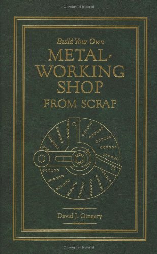 Build Your Own Metal Working Shop From Scrap (Complete 7 Book Series) Books