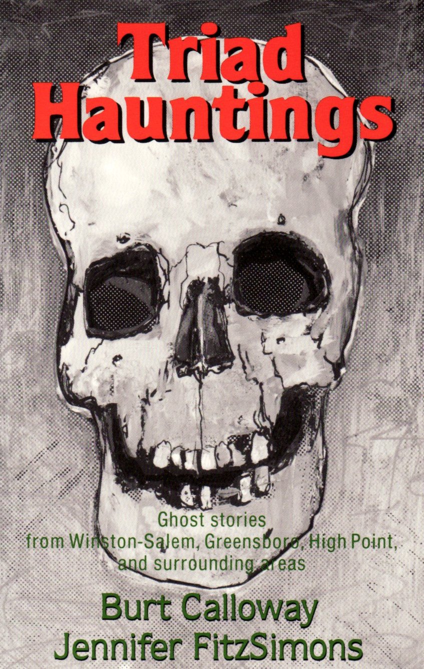 Triad Hauntings: Ghost Stories from Winston Salem, Greensboro, High Point and Surrounding Area Horror & Mystery
