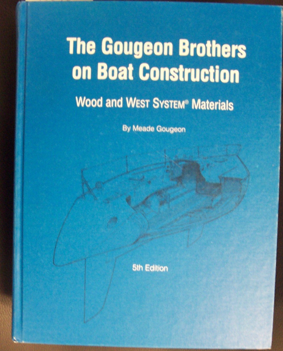 Gougeon Brothers on Boat Construction: Wood and West System Materials book
