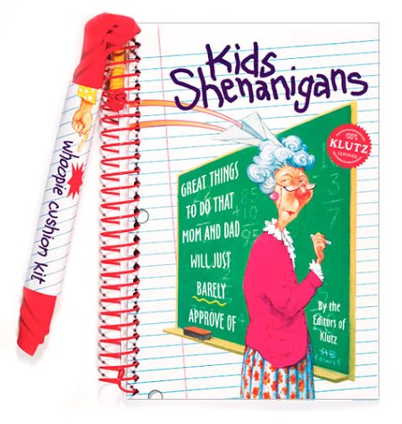 Kids Shenanigans: Great Things to Do That Mom and Dad Will Just Barely Approve Of/Book and Whoopie Cushion Leisure & Fun