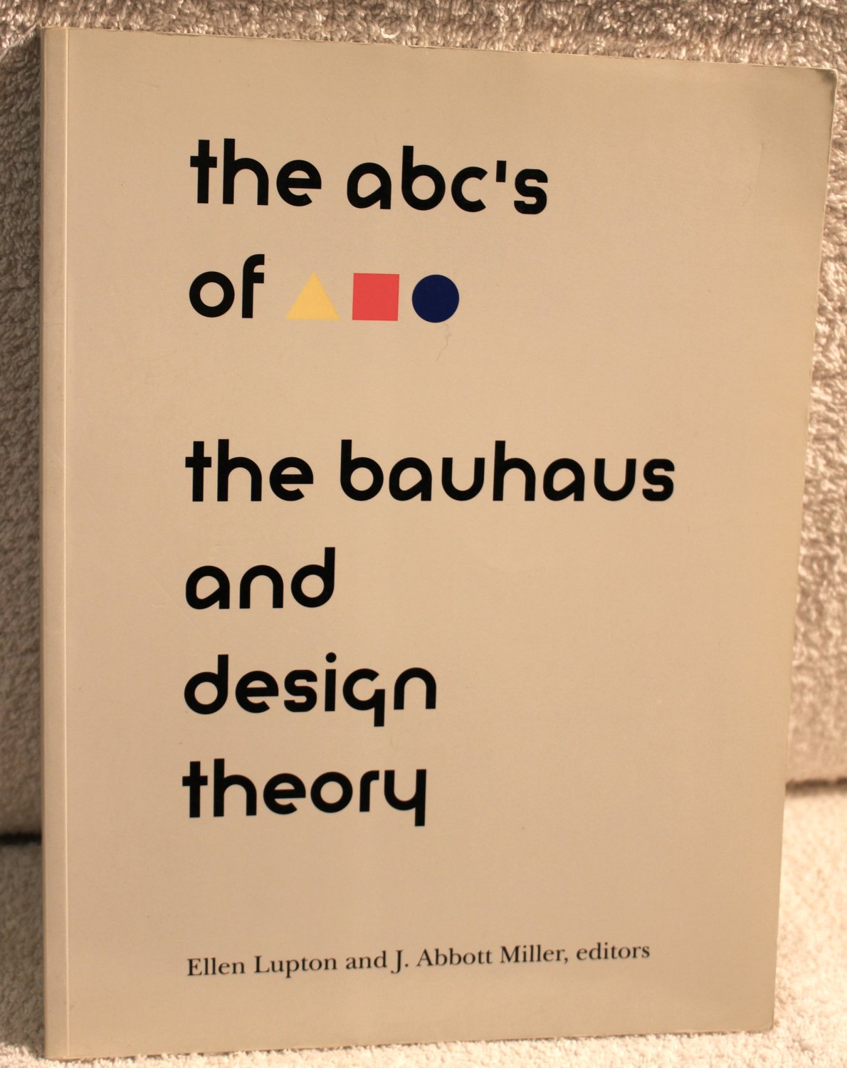ABC's of the Bauhaus:: The Bauhaus and Design Theory (TRIANGLE SQUARE CIRCLE : THE BAUHAUS AND DESIGN THEORY) Geology & Geography