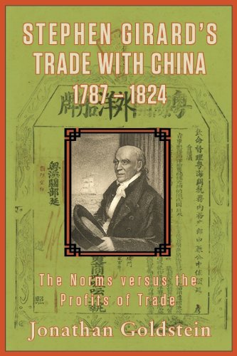 Stephen Girard's Trade With China, 1787-1824: The Norms Versus the Profits of Trade Business, Finance & Career
