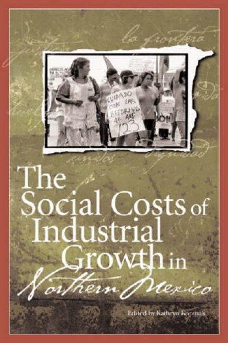 The Social Costs Of Industrial Growth in Northern Mexico (U.S.-MEXICO CONTEMPORARY PERSPECTIVES SERIES, Band 22) Business, Finance & Career
