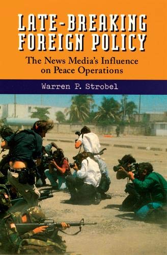 Late-Breaking Foreign Policy: The News Media's Influence on Peace Operations book