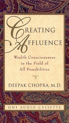 Creating Affluence: Wealth Consciousness in the Field of All Possibilities (Chopra, Deepak) Philosophy