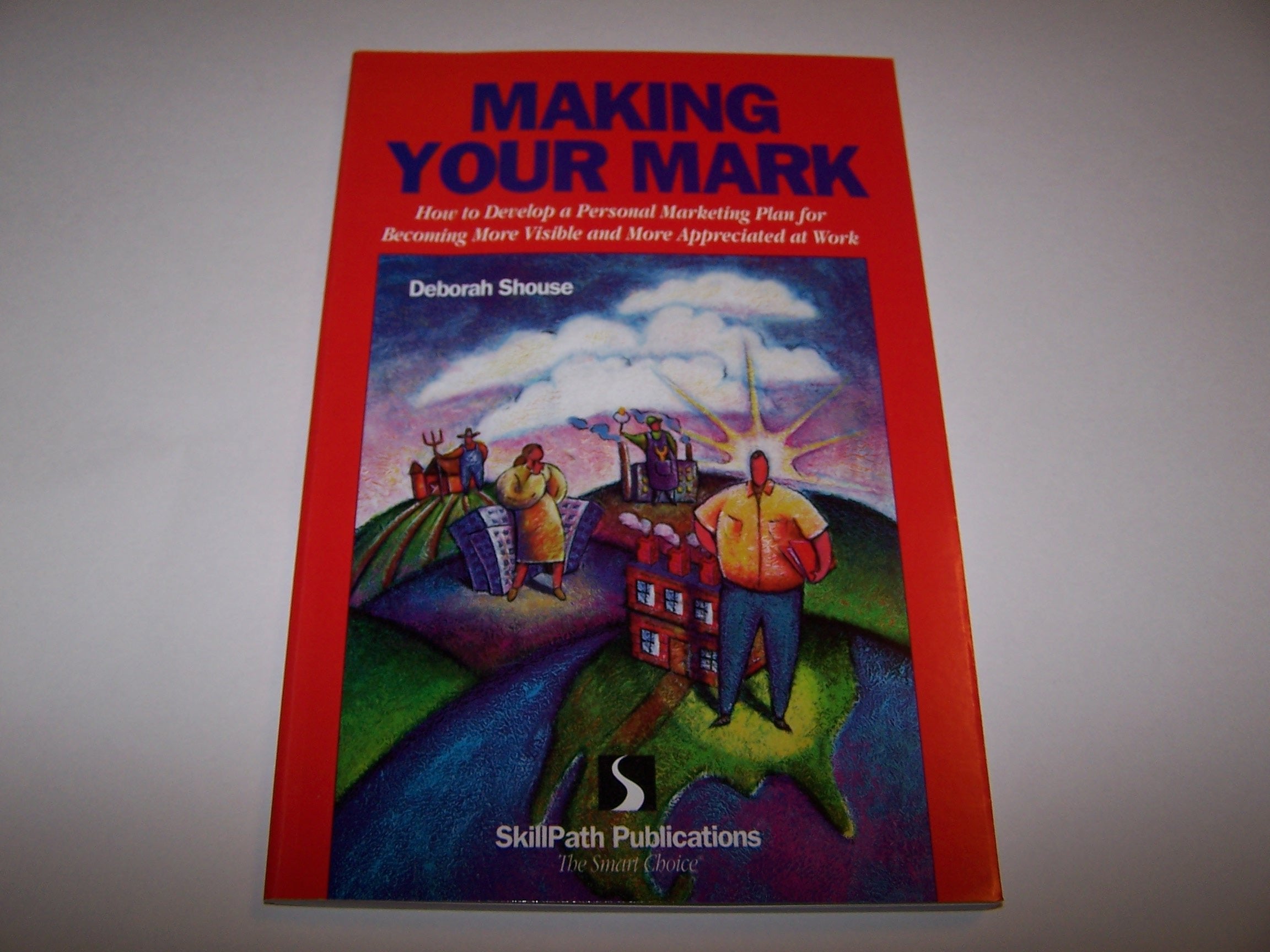 Making your mark: How to develop a personal marketing plan for becoming more visible and more appreciated at work Books