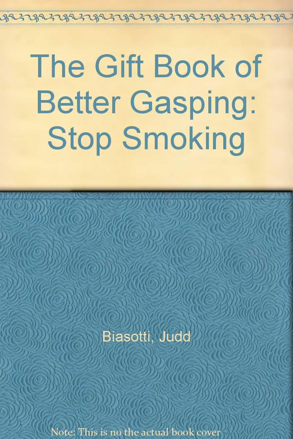 The Gift Book of Better Gasping: Stop Smoking Parents & Children