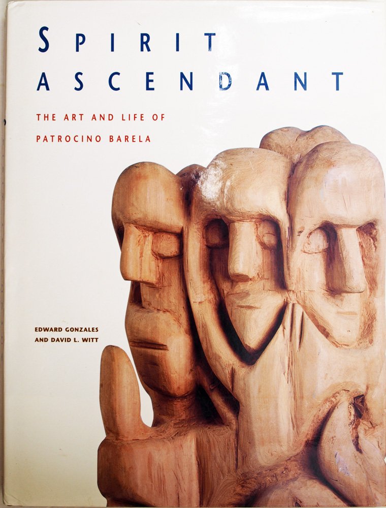 Spirit Ascendant: The Art and Life of Patrocino Barela Art & Literature