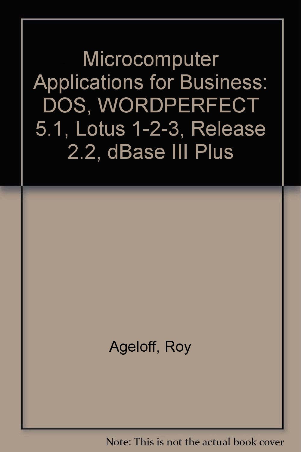 Microcomputer Applications for Business: DOS, WORDPERFECT 5.1, Lotus 1-2-3, Release 2.2, dBase III Plus Computer Science