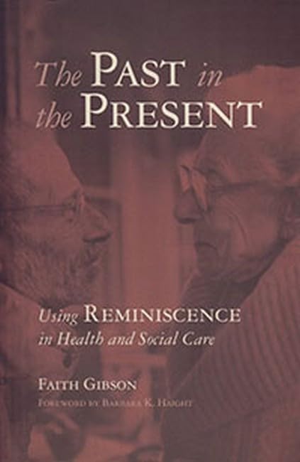 The Past in the Present: Using Reminiscence in Health and Social Care Medicine