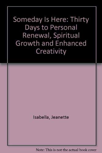 Someday Is Here: Thirty Days to Personal Renewal, Spiritual Growth and Enhanced Creativity Books