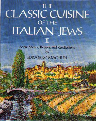 The Classic Cuisine of the Italian Jews II: More Menus, Recollections and Recipes Cooking & Enjoying