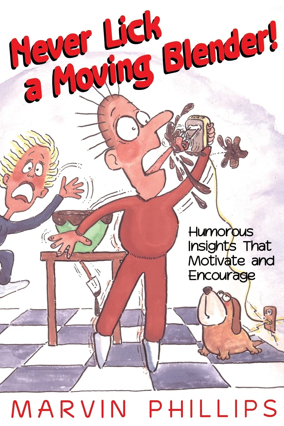 Never Lick a Moving Blender: Humorous Insights That Motivate and Encourage Humour & Satire