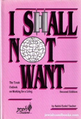 I Shall Not Want: The Torah Outlook on Working for a Living (Hashkafa Dialogue) Computer Science