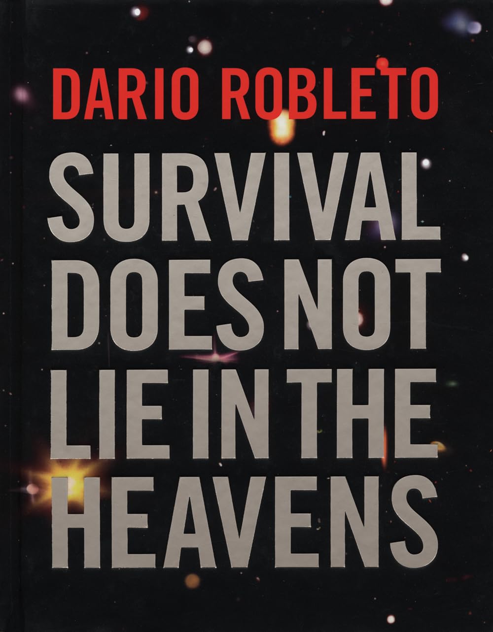 Dario Robleto: Survival Does Not Lie In The Heavens Film, Art & Culture