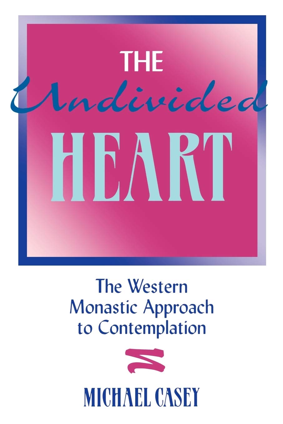 Undivided Heart: The Western Monastic Approach to Contemplation Religion & Esotericism