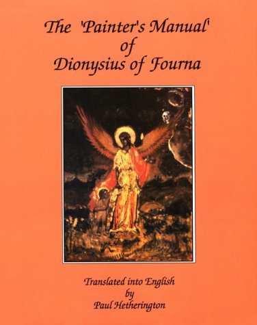 The Painters Manual of Dionysius of Fourna: An English Translation from the Greek With Commentary of Cod. Gr. 708 in the Saltykov Shchedrin State Pu Film, Art & Culture