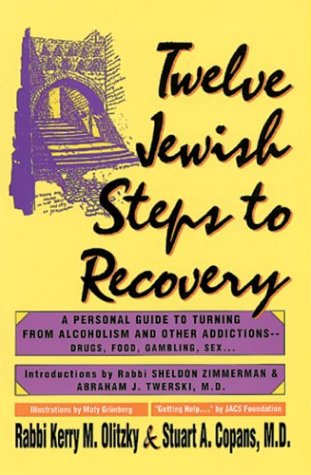 Twelve Jewish Steps to Recovery: A Personal Guide to Turning from Alcoholism and Other Addictions (Twelve Step Recovery Series) Self-help