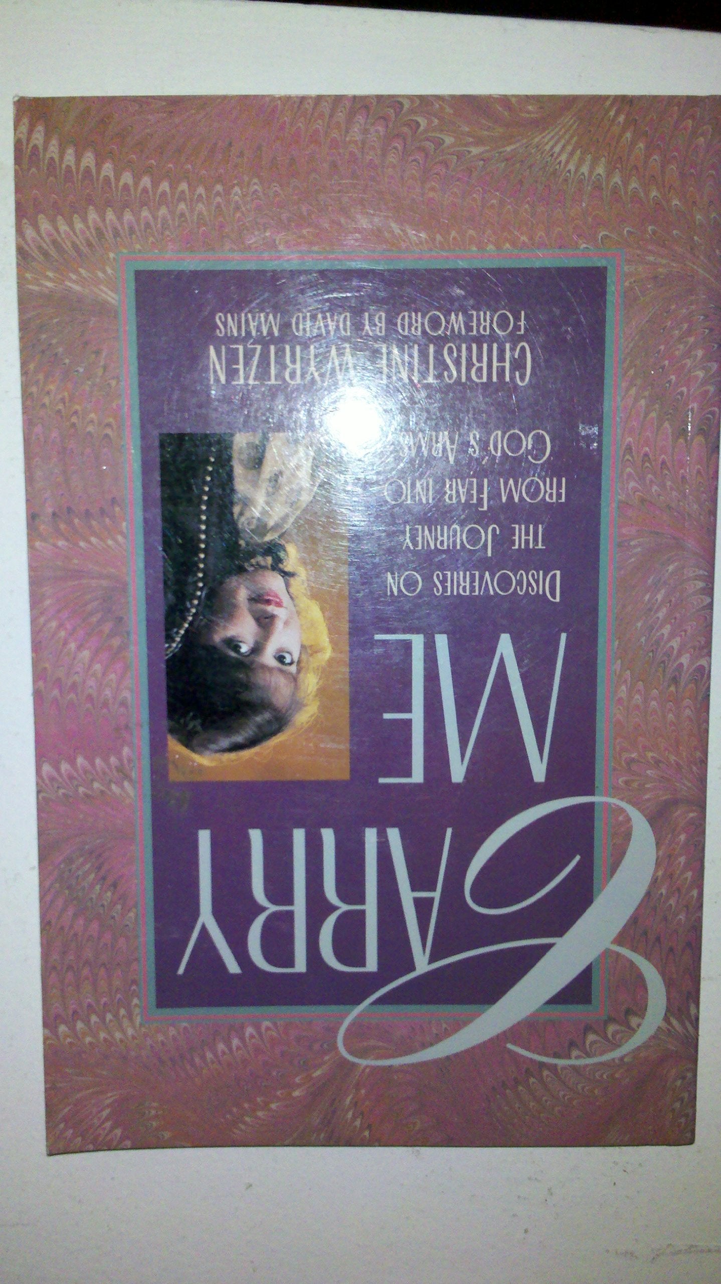 Carry Me: Discoveries on the Journey From Fear Into God's Arms Books