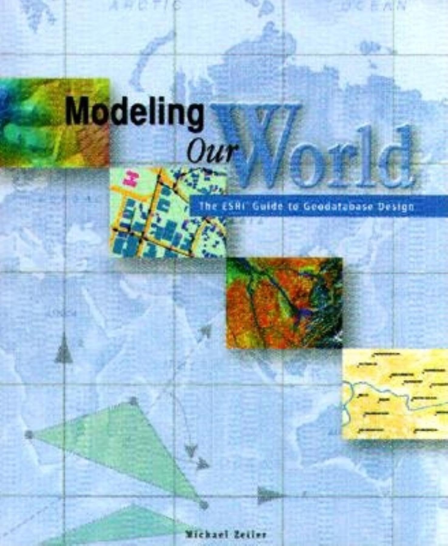 Modeling Our World: The ESRI Guide to Geodatabase Design Computer Science