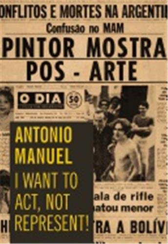Antonio Manuel : I Want to Act Not Repre Film, Art & Culture