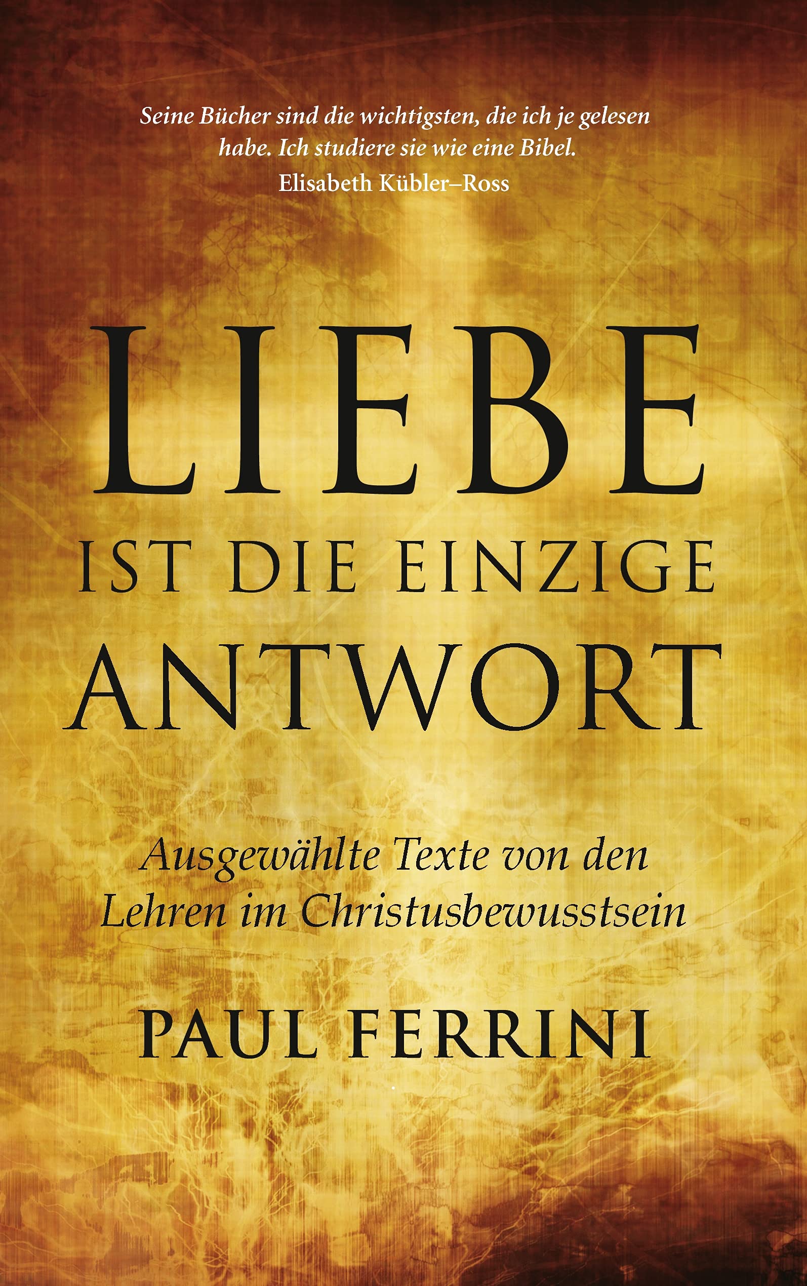 Liebe ist die einzige Antwort: Ausgewählte Texte von den Lehren im Christusbewusstsein Books