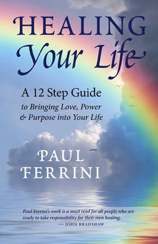 Healing Your Life: A 12 Step Guide to Bringing Love, Power & Purpose into Your Life book