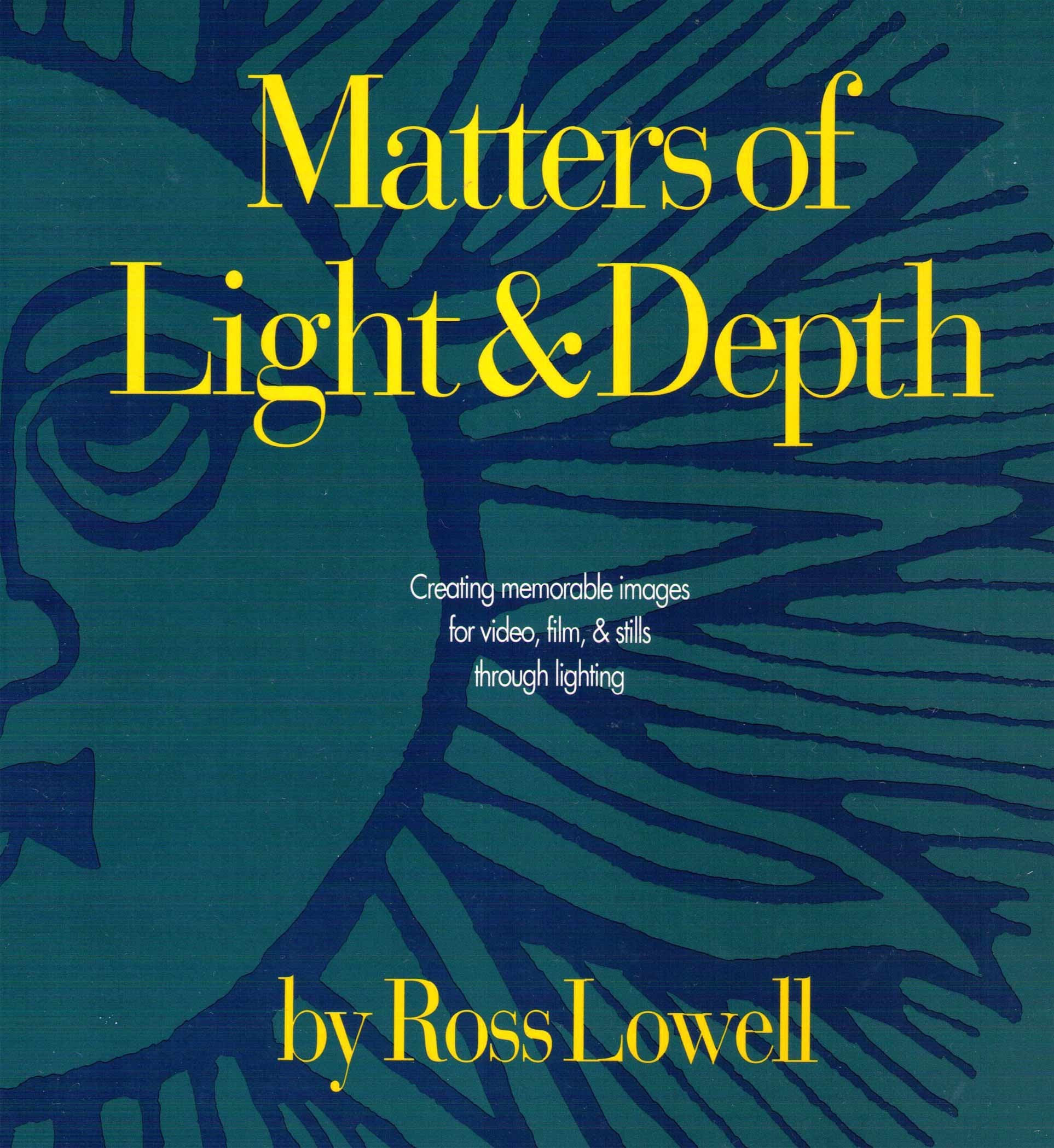 Matters of Light and Depth: Creating Memorable Images for Video, Film, and Stills Through Lighting Natural Sciences