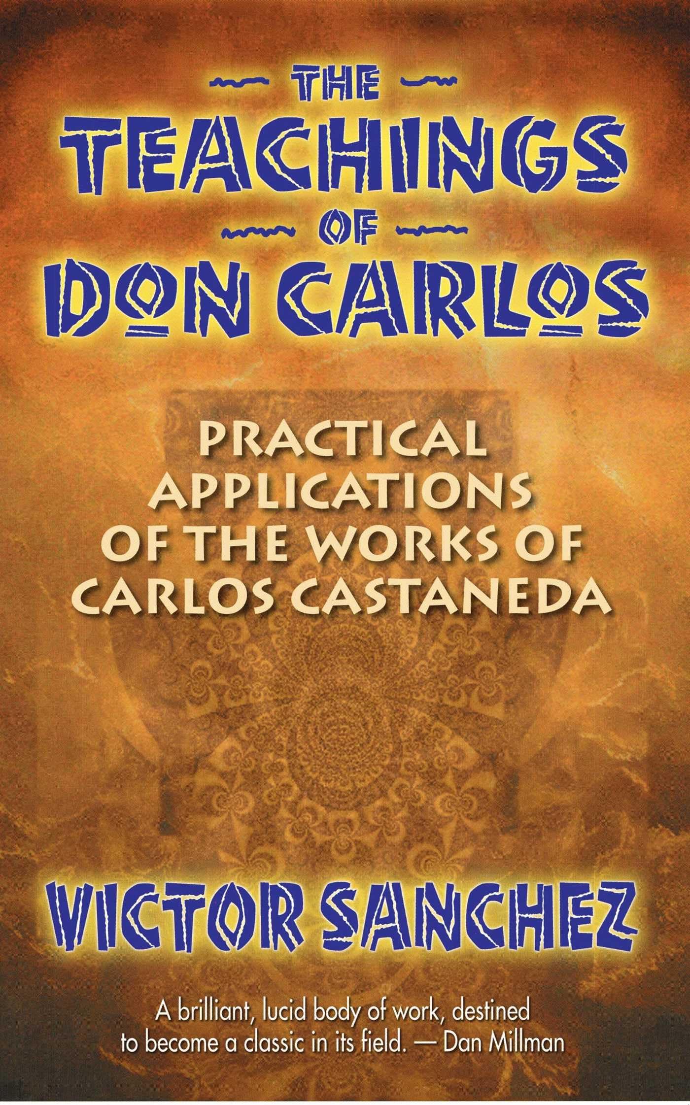 The Teachings of Don Carlos: Practical Applications of the Works of Carlos Castaneda Psychology