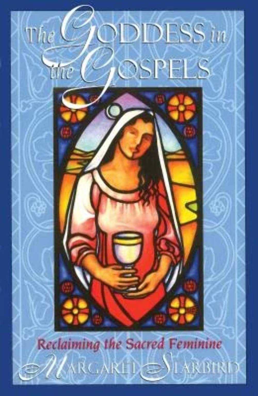 The Goddess in the Gospels: Reclaiming the Sacred Feminine Social Sciences