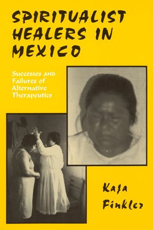 Spiritualist Healers in Mexico: Successes and Failures of Alternative Therapeutics Books