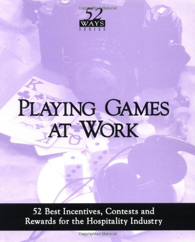 Playing Games at Work: 52 Best Incentives,Contests and Rewards for the Hospitality Industry Books