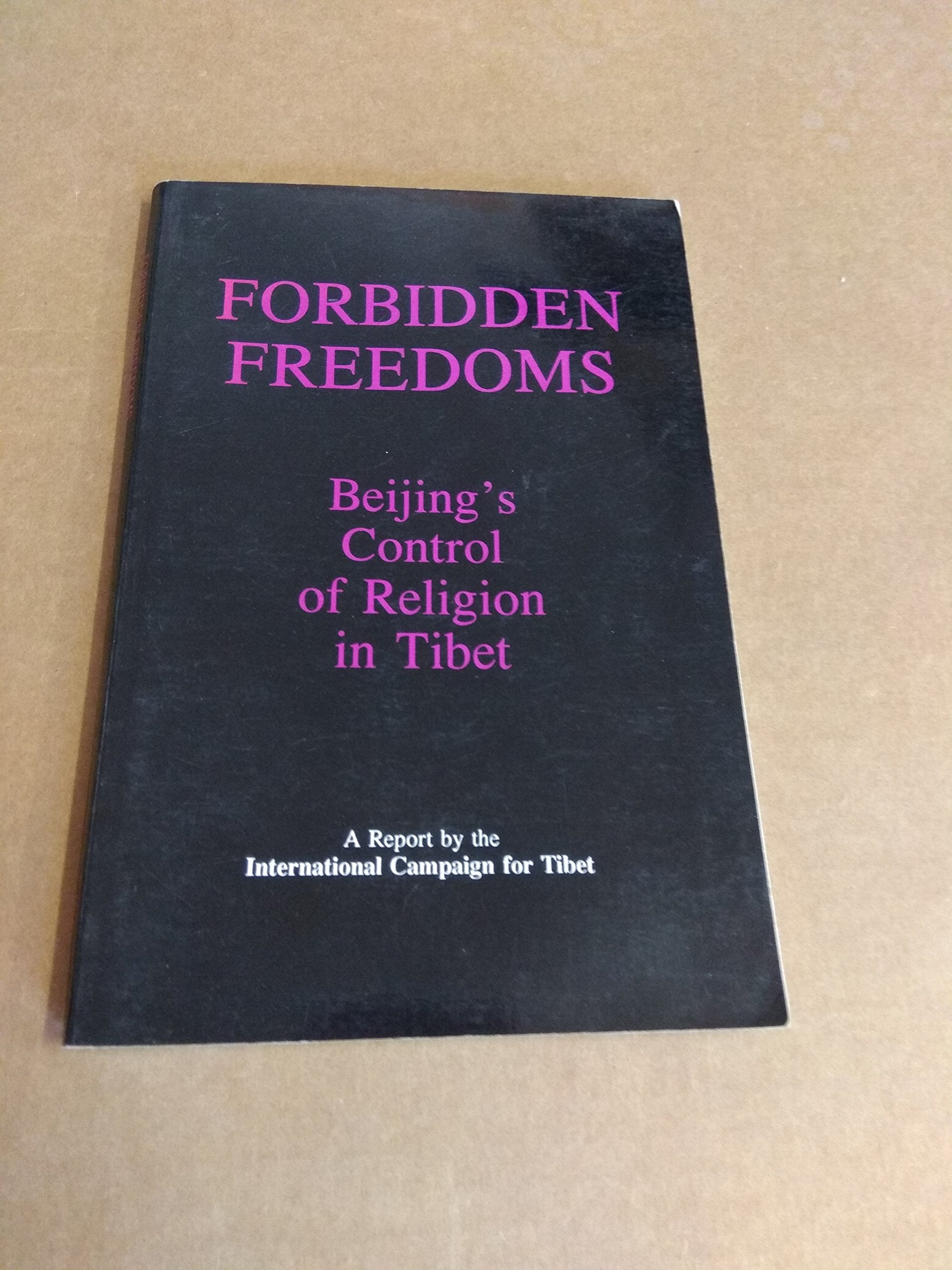 FORBIDDEN FREEDOMS: BEIJING'S CONTROL OF RELIGION IN TIBET. Books