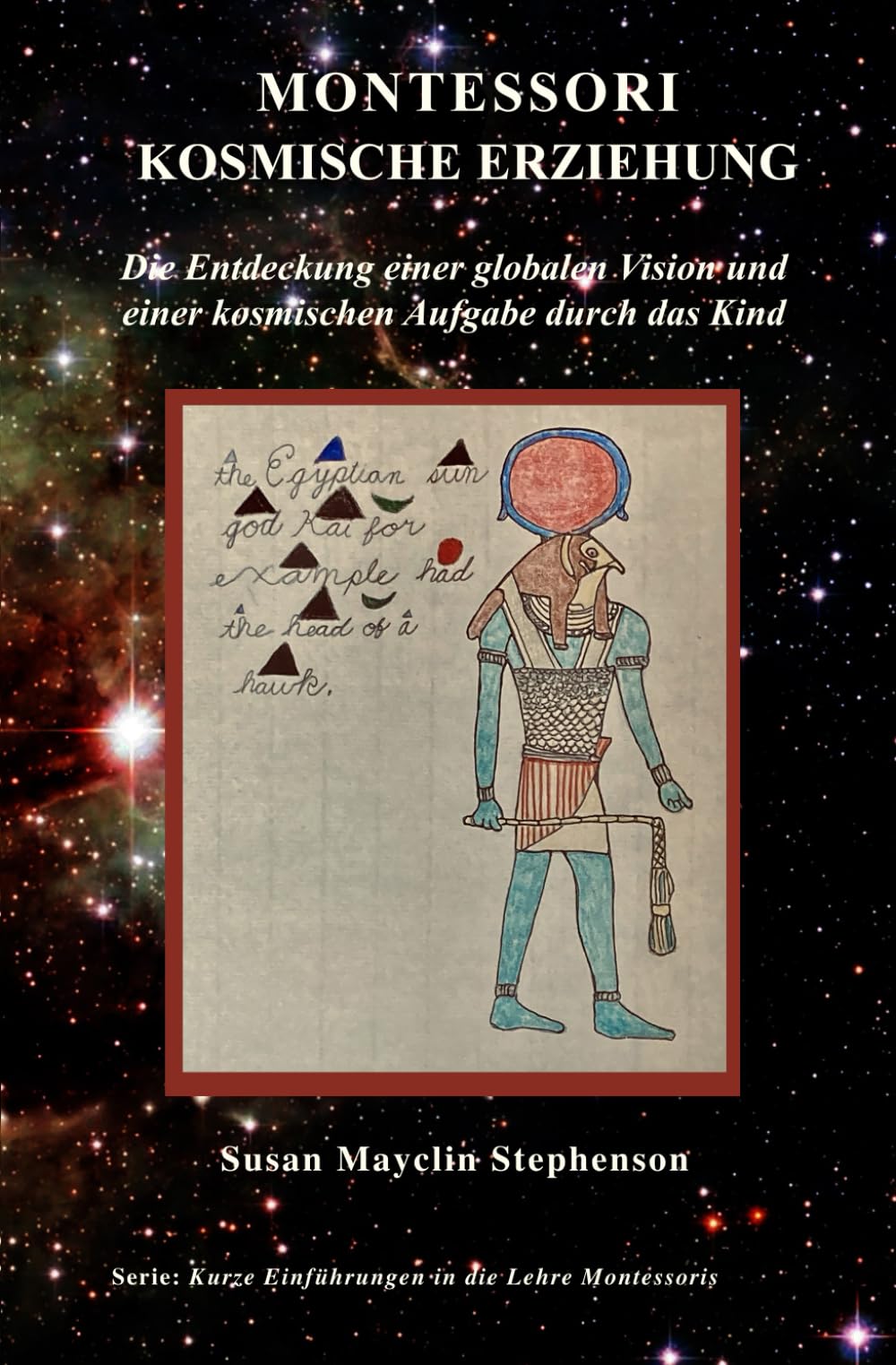 Montessori Kosmische Erziehung: Die Entdeckung einer globalen Vision und einer kosmischen Aufgabe durch das Kind (Brief Montessori Introductions) Study Guides