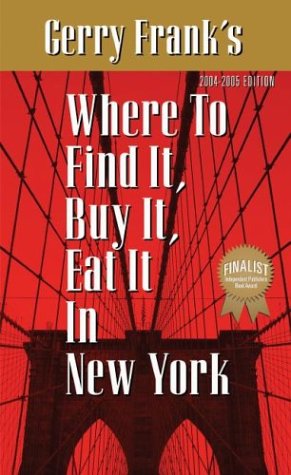 Gerry Frank's Where to Find It, Buy It, Eat It in New York: 2004-2005 Edition (GERRY FRANK'S WHERE TO FIND IT, BUY IT, EAT IT IN NEW YORK (REGULAR EDITION)) Travel