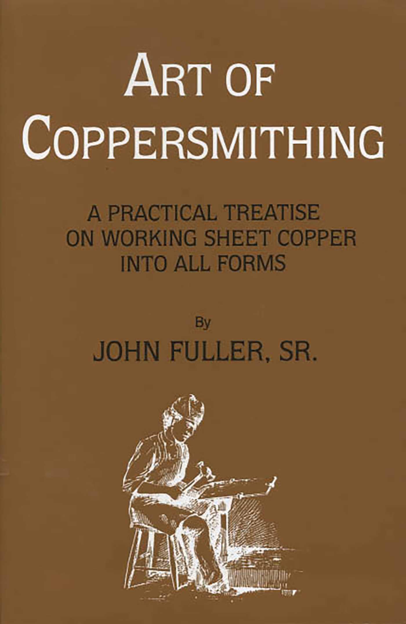 Art of Coppersmithing: A Practical Treatise on Working Sheet Copper into All Forms Film, Art & Culture
