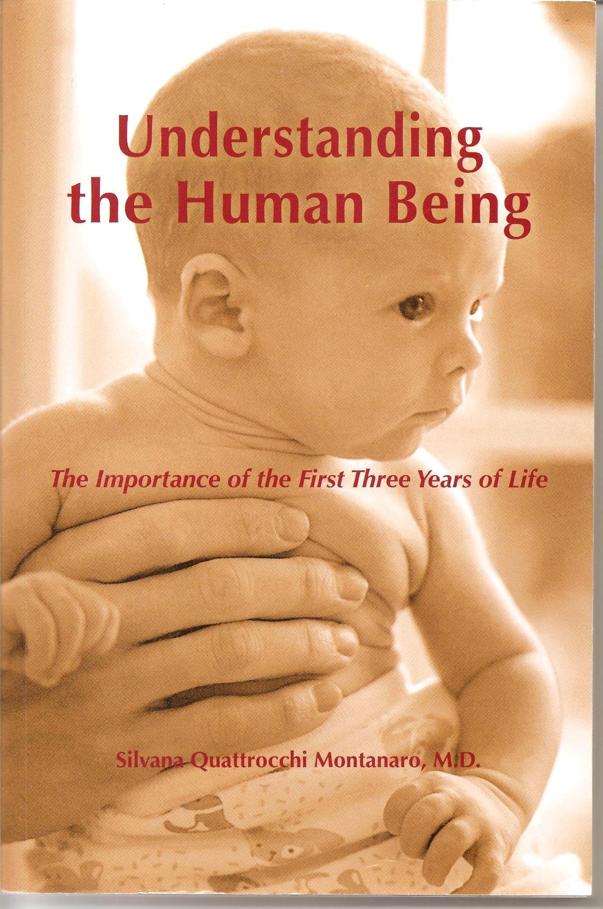 Understanding the Human Being: The Importance of the First Three Years of Life (The Clio Montessori Series) Education & Training