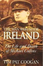 The Man Who Made Ireland: The Life and Death of Michael Collins Politics & History