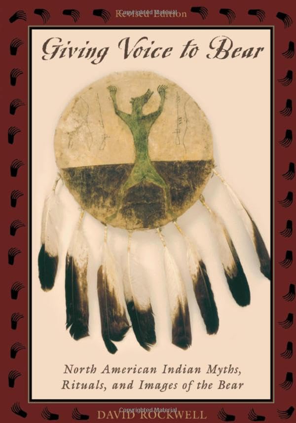 Giving Voice to Bear: North American Indian Rituals, Myths, and Images of the Bear: American Indian Myths, Rituals and Images of the Bear Books