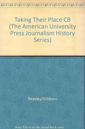 Taking Their Place: A Documentary History of Women and Journalism (The American University Press Journalism History Series) Media & Communication