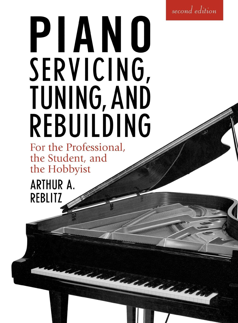 Piano Servicing, Tuning, and Rebuilding: For the Professional, the Student, and the Hobbyist Arts & Music