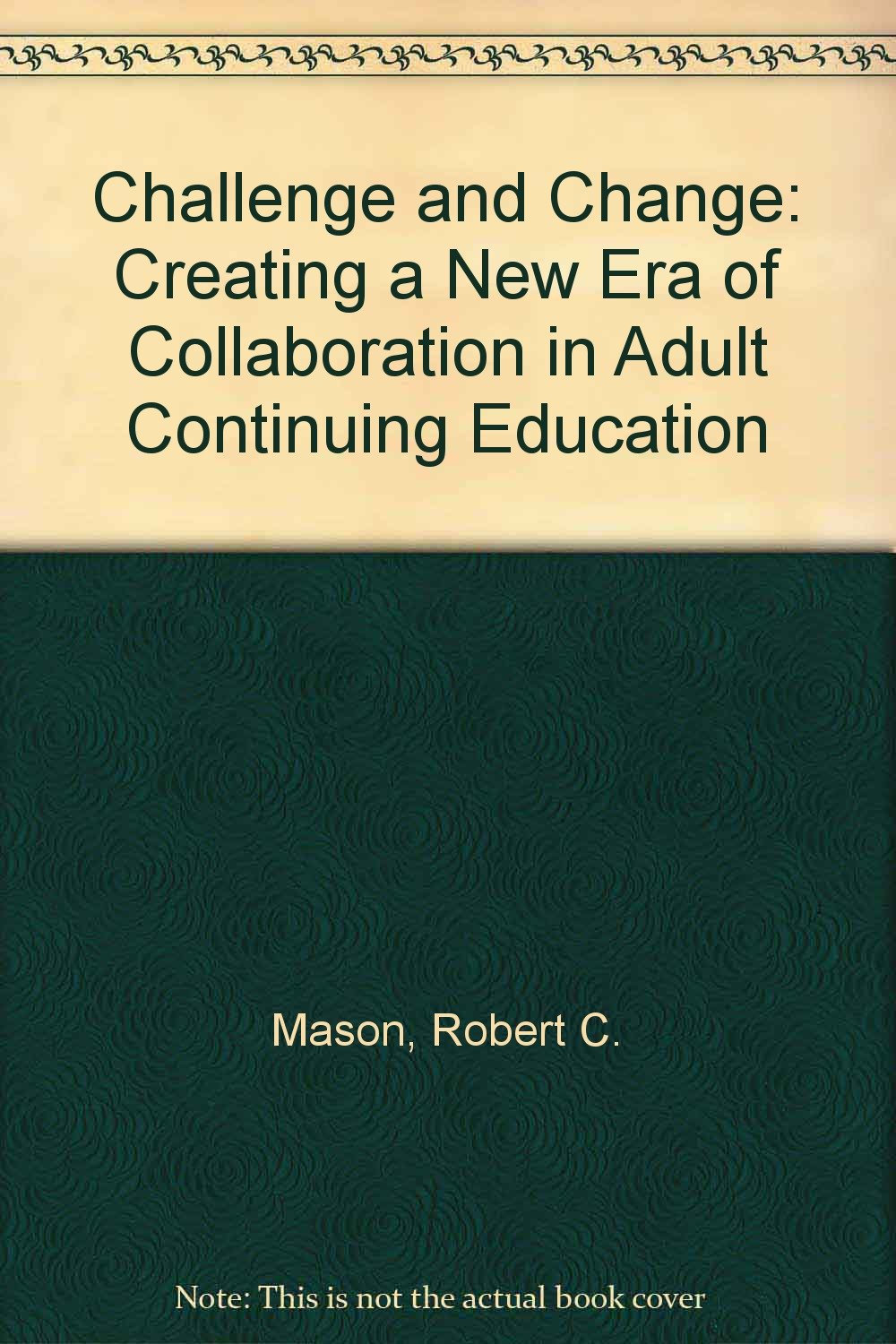 Challenge and Change: Creating a New Era of Collaboration in Adult Continuing Education Learning & Reference