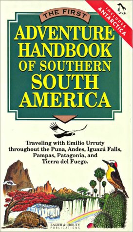 The First Adventure Handbook of Southern South America: Traveling With Emilio Urruty Throughout the Puna, Andes, Iguazu Falls, Pampas, Patagonia and Travel Books