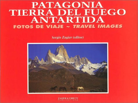 Patagonia, Tierra Del Fuego, Antarctica: Travel Images book