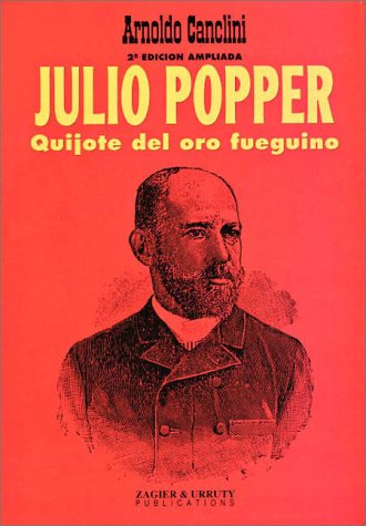 Julio Popper, Quijote Del Oro Fueguino Politics & History