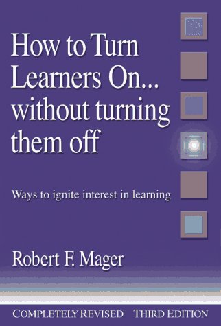 How to Turn Learners On... Without Turning Them Off: Ways to Ignite Interest in Learning General education